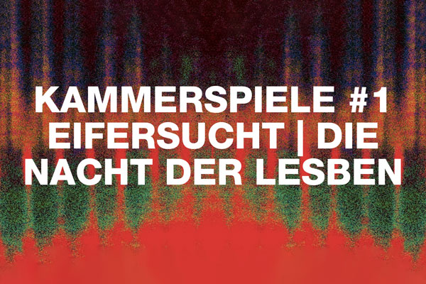 Kammerspiele #1 Eifersucht | Die Nacht der Lesben Foto: Schauspiel Köln
